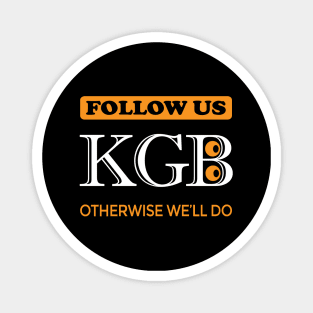 Follow us. KGB. Otherwise we'll do. Magnet